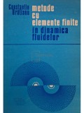 Constantin Bratianu - Metode cu elemente finite in dinamica fluidelor (Editia: 1983)