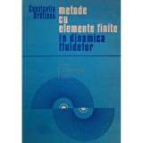 Constantin Bratianu - Metode cu elemente finite in dinamica fluidelor (Editia: 1983)