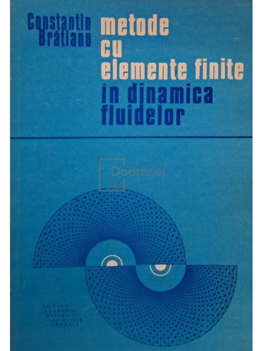 Constantin Bratianu - Metode cu elemente finite in dinamica fluidelor (Editia: 1983)