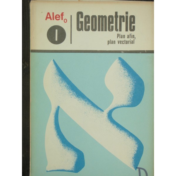 GEOMETRIE - ALEF VOL I PLAN AFIN, PLAN VECTORIAL