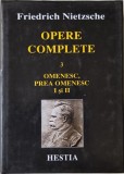 Opere complete 3. Omenesc, prea omenesc I si II - Friedrich Nietzsche