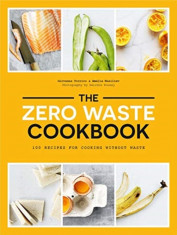 Zero Waste Cookbook: 100 Recipes for Cooking Without Waste foto