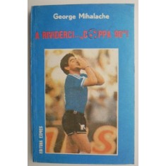 A rividerci... &ldquo;Coppa &#039;90&rdquo;!. Stenograma Campionatului Mondial Italia (iunie-iulie 1990) &ndash; George Mihalache