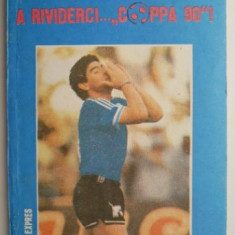 A rividerci... “Coppa '90”!. Stenograma Campionatului Mondial Italia (iunie-iulie 1990) – George Mihalache