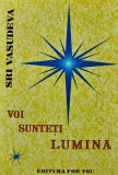 Voi sunteti lumina Sri Vasudeva Carte 2003 Religie Spiritualitate Brosata 200 Pagini
