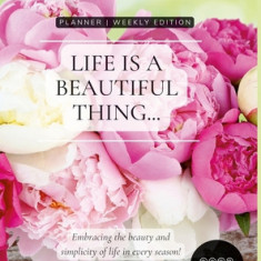 Life Is A Beautiful Thing - The Beauty of Peonies by Claudia Santiago: Embracing the Beauty and Simplicity of Life in Every Season 2023 Weekly Planner