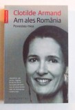 AM ALES ROMANIA - POVESTEA MEA de CLOTILDE ARMAND , 2016