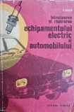 INTRETINEREA SI REPARAREA ECHIPAMENTULUI ELECTRIC AL AUTOMOBILELOR - V. RAICU