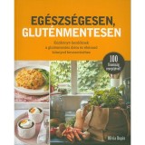 Eg&eacute;szs&eacute;gesen, glut&eacute;nmentesen - K&eacute;zik&ouml;nyv kezdőknek a glut&eacute;nmentes di&eacute;ta &eacute;s &eacute;letm&oacute;d k&ouml;nnyed bevezet&eacute;s&eacute;hez - Olivia Dupin