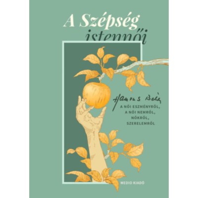A Sz&amp;eacute;ps&amp;eacute;g istennői - Hamvas B&amp;eacute;la a női eszm&amp;eacute;nyről, a női nemről, nőkről, szerelemről foto
