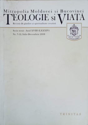 TEOLOGIE SI VIATA. REVISTA DE GANDIRE SI SPIRITUALITATE CRESTINA NR.7-12, IUNIE-DECEMBRIE 2008-MITROPOLIA MOLDOV foto