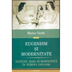 Eugenism si modernitate - Natiune, rasa si biopolitica in Europa (1870-1950) foto