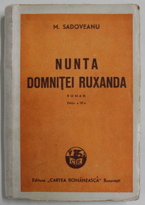 NUNTA DOMNITEI RUXANDRA - roman de M . SADOVEANU , EDITIA A IV -A , 1935 * COTOR REFACUT foto