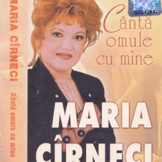 Caseta audio: Maria Cirneci - Canta omule cu mine ( originala, stare f.buna )