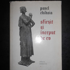 PAVEL CHIHAIA - SFARSIT SI INCEPUT DE EV (1977, editie cartonata)