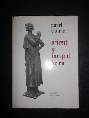 PAVEL CHIHAIA - SFARSIT SI INCEPUT DE EV (1977, editie cartonata) foto