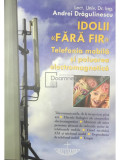 Andrei Drăgulinescu - Idolii fără fir - Telefonia mobilă și poluarea electromagnetică (editia 2010)