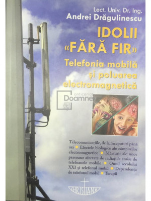 Andrei Drăgulinescu - Idolii fără fir - Telefonia mobilă și poluarea electromagnetică (editia 2010) foto