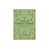 A Year of Forest School: Outdoor Play and Skill-Building Fun for Every Season