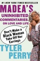 Don&amp;#039;t Make a Black Woman Take Off Her Earrings: Madea&amp;#039;s Uninhibited Commentaries on Love and Life foto