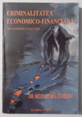 CRIMINALITATEA ECONOMICO - FINANCIARA IN SOCIETATILE COMERCIALE de NICOLAE MOLDOVEANU foto