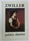 MARIE - AUGUSTIN ZWILLER , PEINTRE ALSACIEN 1850 - 1939 par F.- H. AUDET , ANII &#039; 70 - &#039; 80