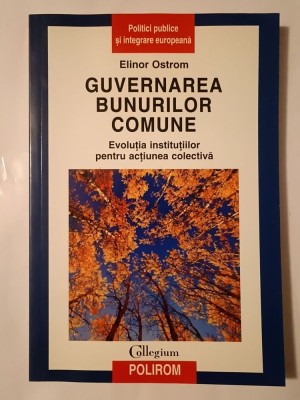 Elinor Ostrom - Guvernarea bunurilor comune: evoluția instituțiilor pentru acțiunea colectivă (2007) foto
