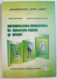 METODOLOGIA CERCETARII IN EDUCATIE FIZICA SI SPORT de MIHAI EPURAN si GRAZIELA ELENA VAJIALA , 2008 , * MIC DEFECT COPERTA
