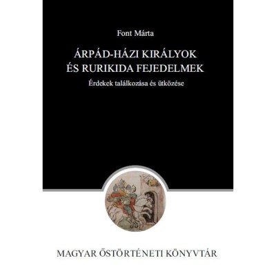 &amp;Aacute;rp&amp;aacute;d-h&amp;aacute;zi kir&amp;aacute;lyok &amp;eacute;s Rurikida fejedelmek - &amp;Eacute;rdekek tal&amp;aacute;lkoz&amp;aacute;sa &amp;eacute;s &amp;uuml;tk&amp;ouml;z&amp;eacute;se - Font M&amp;aacute;rta foto