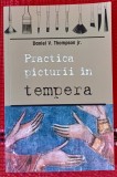 Daniel V. THOMPSON. Practica picturii &icirc;n tempera