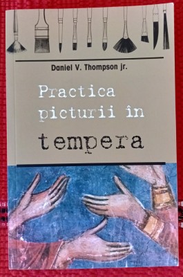 Daniel V. THOMPSON. Practica picturii &amp;icirc;n tempera foto