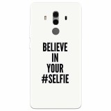 Husa silicon pentru Huawei Mate 10, Believe In Yourlfie