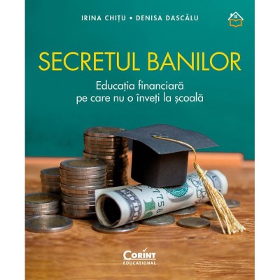 Secretul banilor. Educatia financiara pe care nu o inveti la scoala, Irina Chitu, Denisa Dascalu foto
