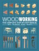 Woodworking: The Complete Step-By-Step Manual