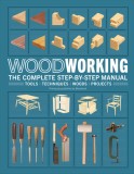 Woodworking: The Complete Step-By-Step Manual