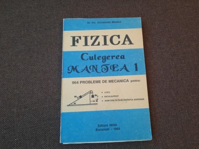 FIZICA 964 PROBLEME DE MECANICA CONSTANTIN MANTEA 1993 foto