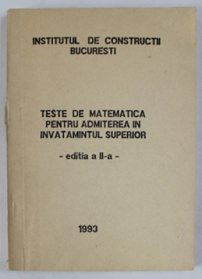 TESTE DE MATEMATICA PENTRU ADMITEREA IN INVATAMANTUL SUPERIOR , 1993 foto