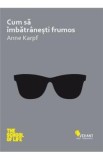 Cum sa imbatranesti frumos - Anne Karpf