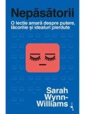 Cumpara ieftin Nepasatorii. O lectie amara despre putere, lacomie si idealuri pierdute/Sarah Wynn-Williams