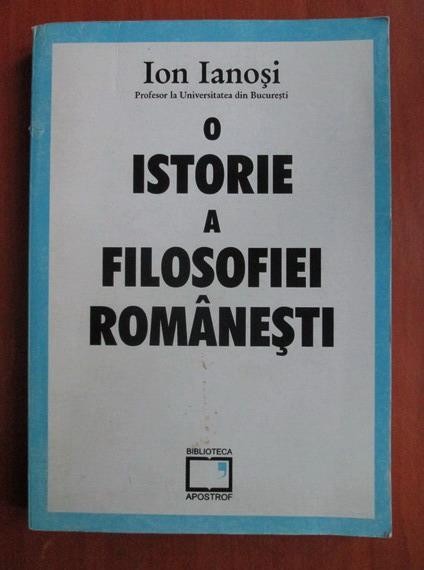ION IANOȘI - O ISTORIE A FILOSOFIEI ROM&Acirc;NEȘTI