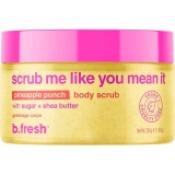 Scrub pentru corp cu extract de ananas Scrub me like you mean it, 200ml, B.fresh