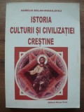 AURELIA BALAN-MIHAILOVICI - ISTORIA CULTURII SI CIVILIZATIEI CRESTINE - 2006