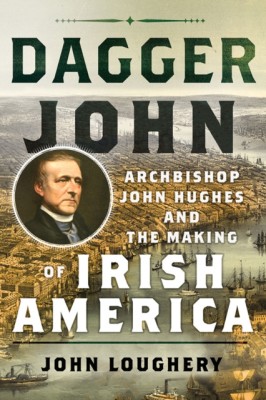 Dagger John: Archbishop John Hughes and the Making of Irish America foto