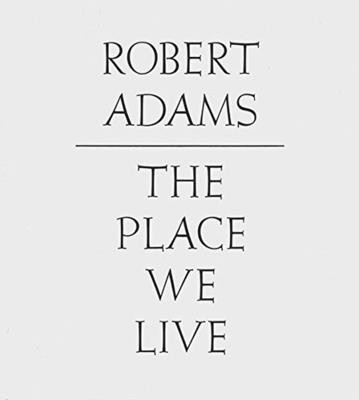 The Place We Live: A Retrospective Selection of Photographs, 1964 2009