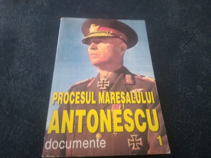 PROCESUL MARESALULUI ANTONESCU DOCUMENTE VOL 1