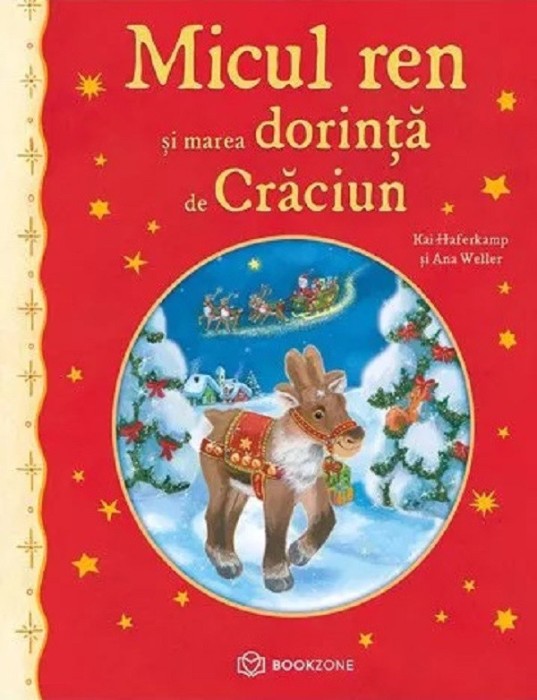 Micul Ren si Marea Dorinta De Craciun, Kai Haferkamp, Ana Weller - Editura Bookzone