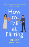 How to Fail at Flirting | Denise Williams, Little, Brown Book Group