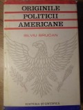 Originile Politicii Americane - Silviu Brucan, 1968, Editura Stiintifica, Istorie Americana, Hardcover, 270 Pagini