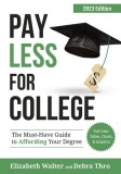Pay Less for College: The Must-Have Guide to Affording Your Degree, 2023 Edition