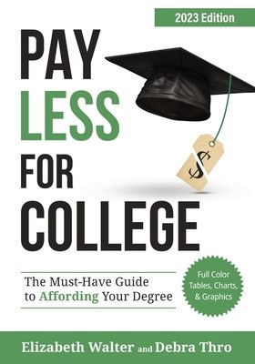 Pay Less for College: The Must-Have Guide to Affording Your Degree, 2023 Edition